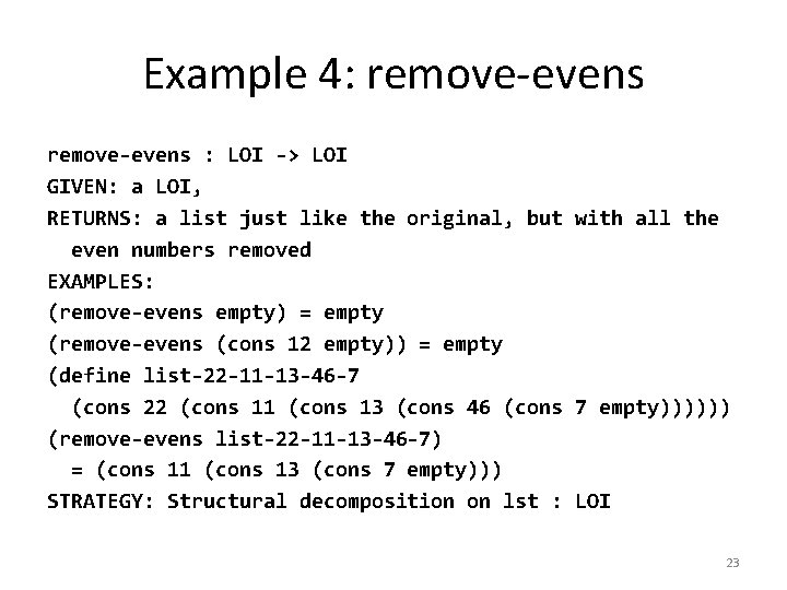 Example 4: remove-evens : LOI -> LOI GIVEN: a LOI, RETURNS: a list just