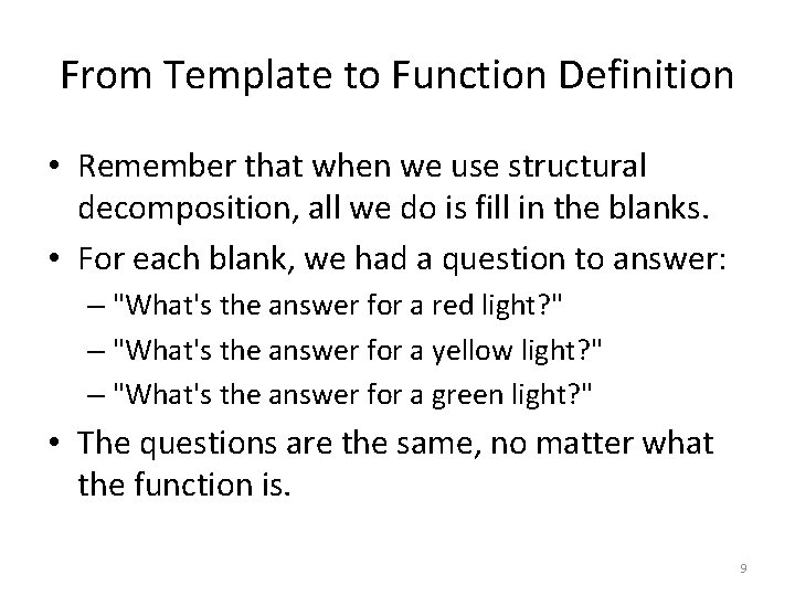 From Template to Function Definition • Remember that when we use structural decomposition, all