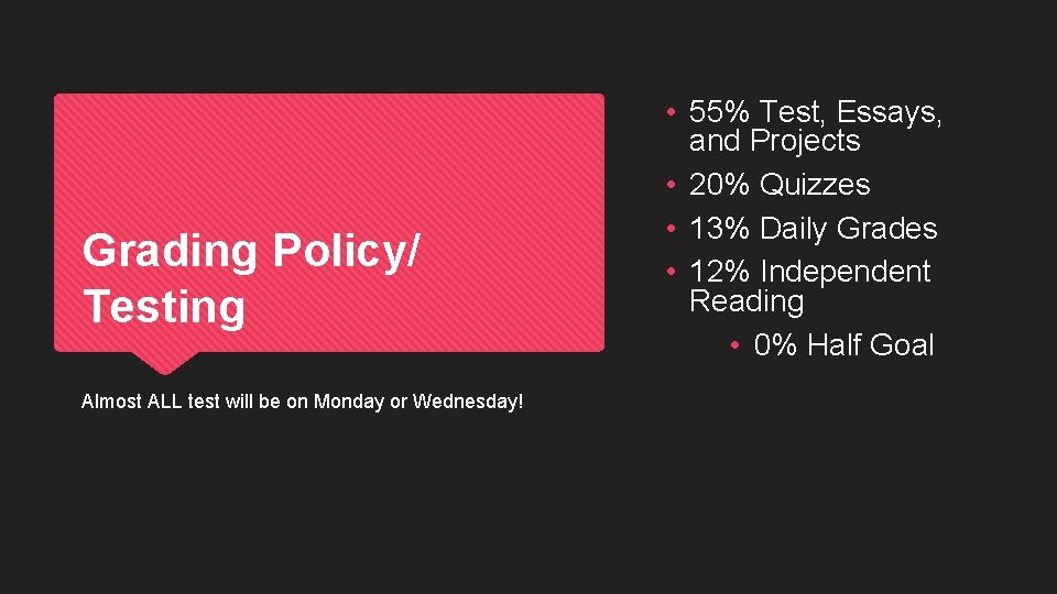 Grading Policy/ Testing Almost ALL test will be on Monday or Wednesday! • 55%