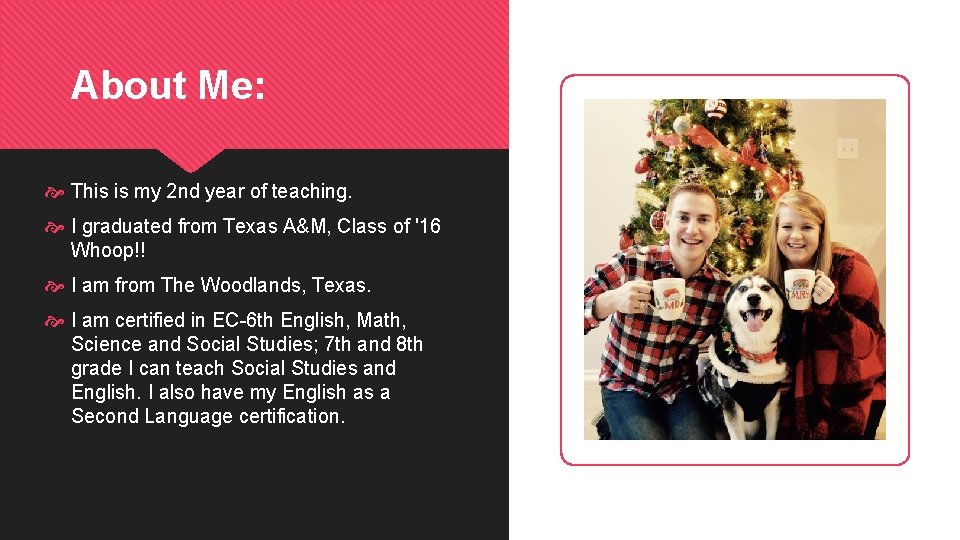 About Me: This is my 2 nd year of teaching. I graduated from Texas