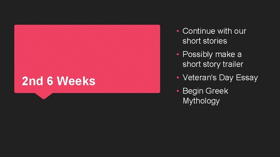  • Continue with our short stories • Possibly make a short story trailer