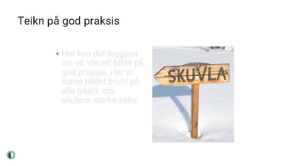 Teikn på god praksis • Her kan det leggjast inn eit visuelt bilde på