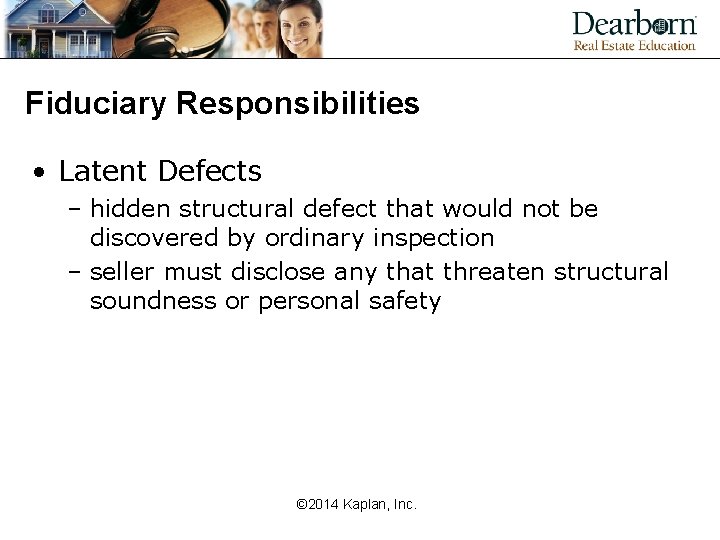 Fiduciary Responsibilities • Latent Defects – hidden structural defect that would not be discovered