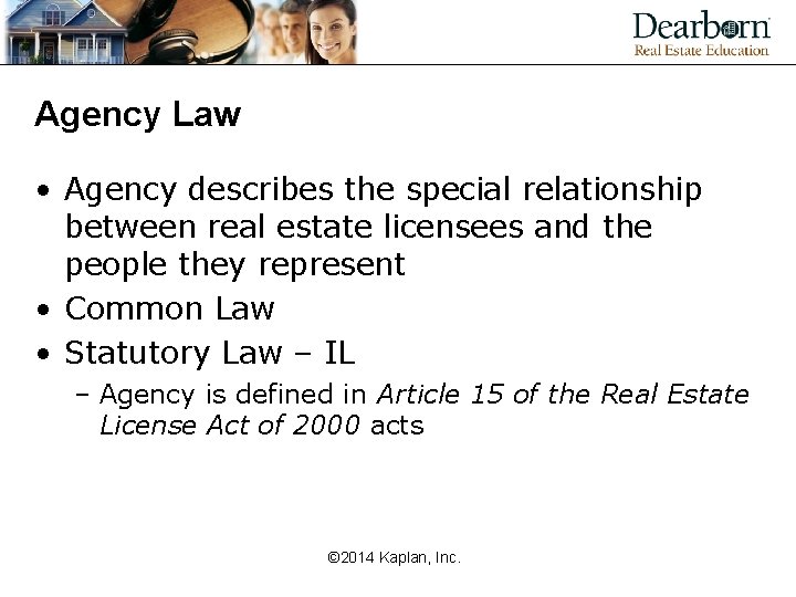 Agency Law • Agency describes the special relationship between real estate licensees and the