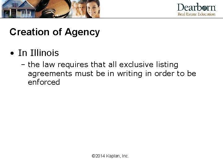 Creation of Agency • In Illinois – the law requires that all exclusive listing