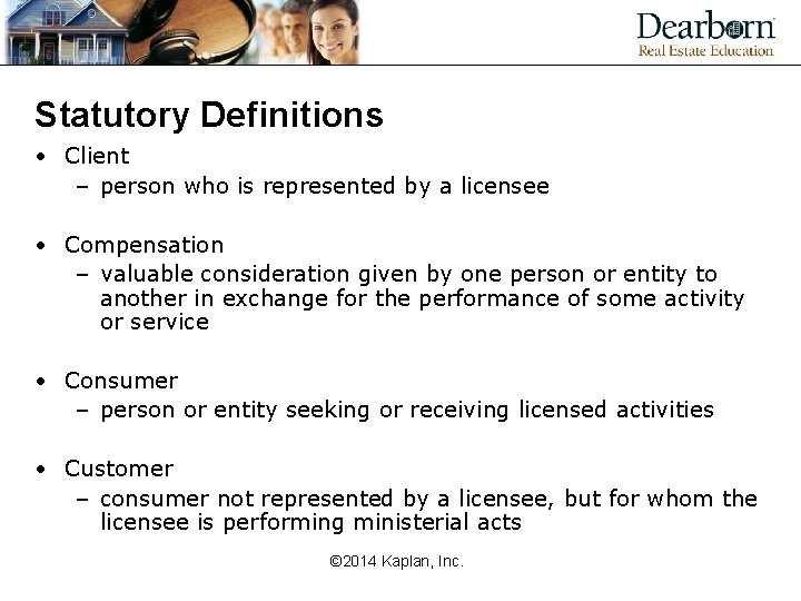 Statutory Definitions • Client – person who is represented by a licensee • Compensation