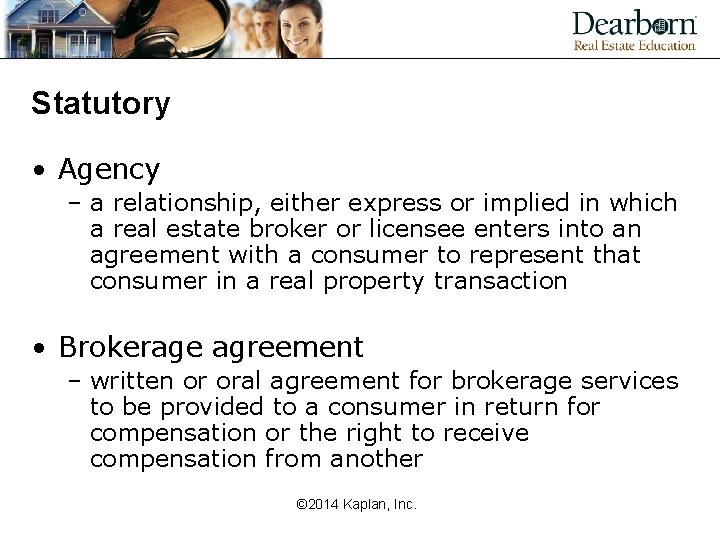 Statutory • Agency – a relationship, either express or implied in which a real