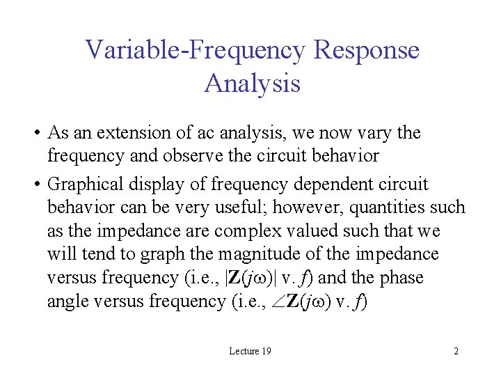 Variable-Frequency Response Analysis • As an extension of ac analysis, we now vary the