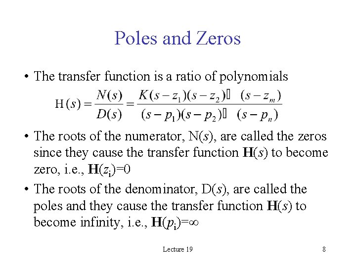 Poles and Zeros • The transfer function is a ratio of polynomials • The