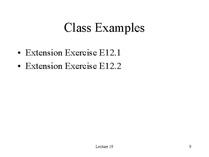 Class Examples • Extension Exercise E 12. 1 • Extension Exercise E 12. 2