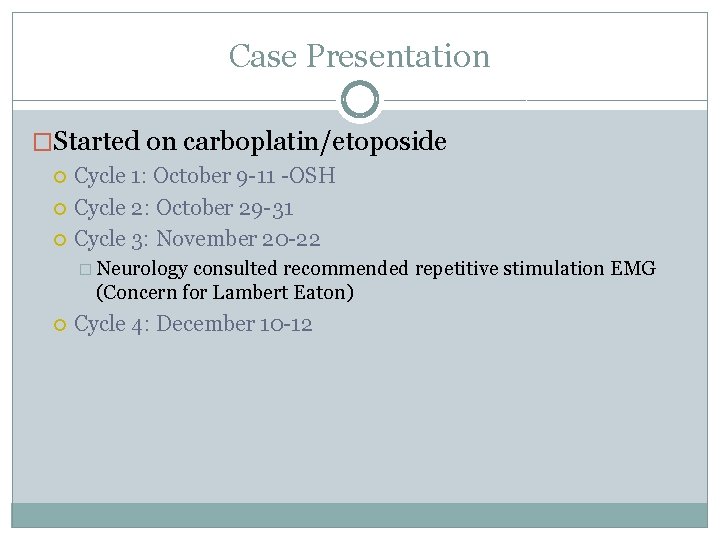 Case Presentation �Started on carboplatin/etoposide Cycle 1: October 9 -11 -OSH Cycle 2: October