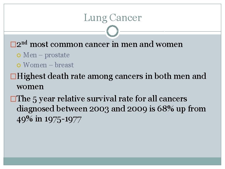 Lung Cancer � 2 nd most common cancer in men and women Men –