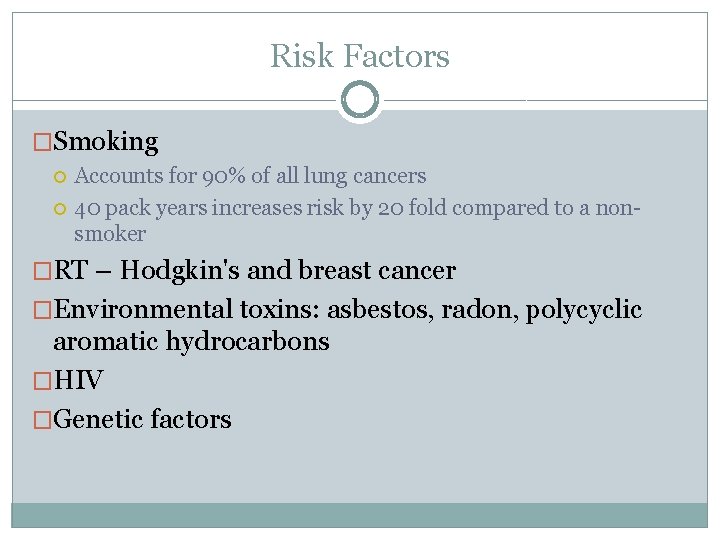 Risk Factors �Smoking Accounts for 90% of all lung cancers 40 pack years increases