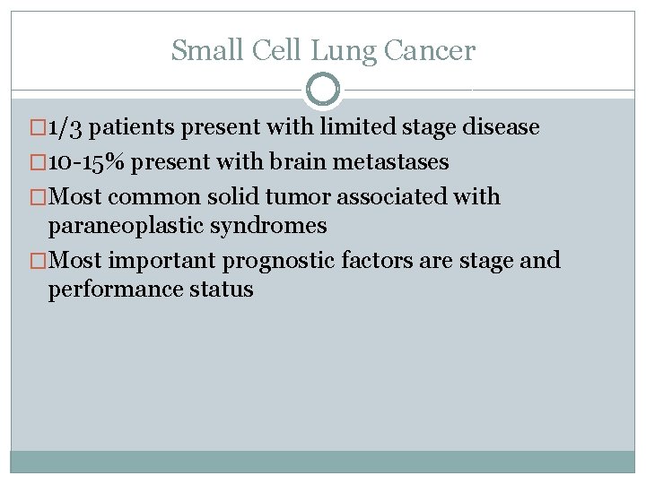 Small Cell Lung Cancer � 1/3 patients present with limited stage disease � 10