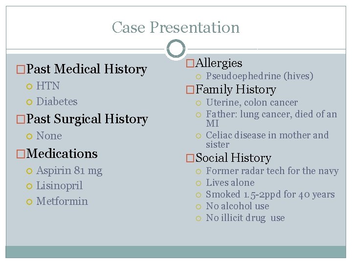 Case Presentation �Past Medical History HTN Diabetes �Past Surgical History None �Medications Aspirin 81