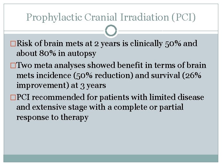 Prophylactic Cranial Irradiation (PCI) �Risk of brain mets at 2 years is clinically 50%