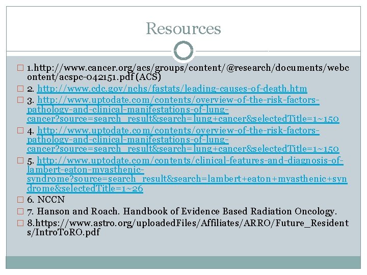 Resources � 1. http: //www. cancer. org/acs/groups/content/@research/documents/webc ontent/acspc-042151. pdf (ACS) � 2. http: //www.