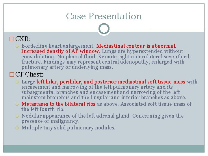 Case Presentation � CXR: Borderline heart enlargement. Mediastinal contour is abnormal. Increased density of