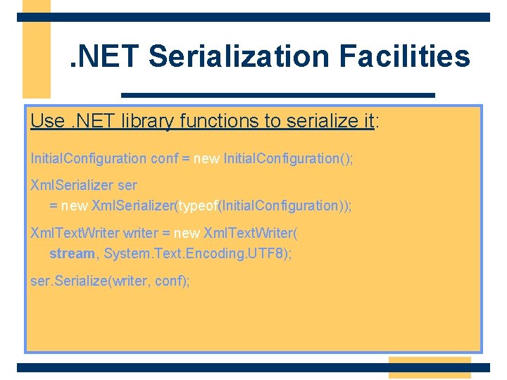 . NET Serialization Facilities Use. NET library functions to serialize it: Initial. Configuration conf