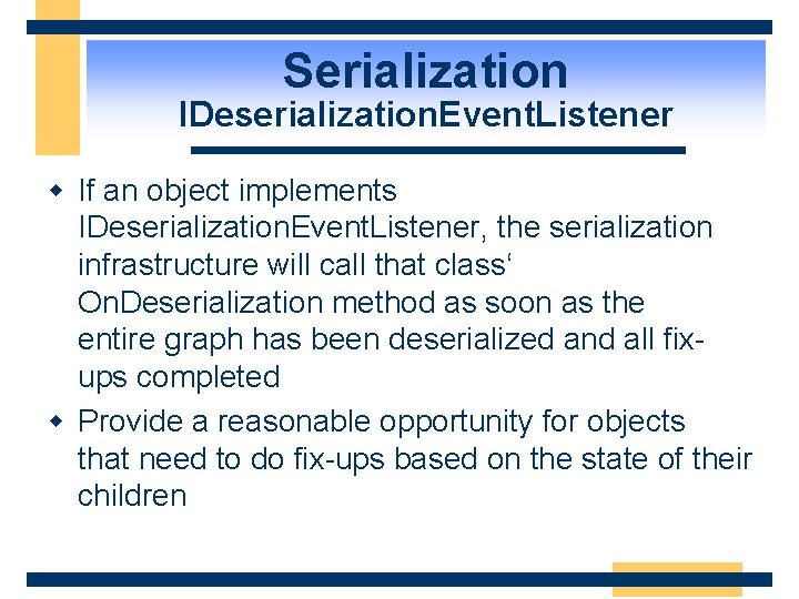 Serialization IDeserialization. Event. Listener w If an object implements IDeserialization. Event. Listener, the serialization