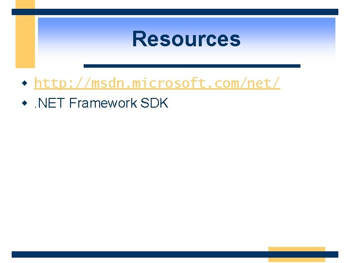 Resources w http: //msdn. microsoft. com/net/ w. NET Framework SDK 