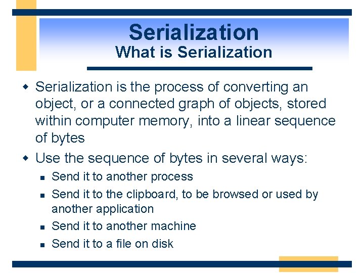 Serialization What is Serialization w Serialization is the process of converting an object, or