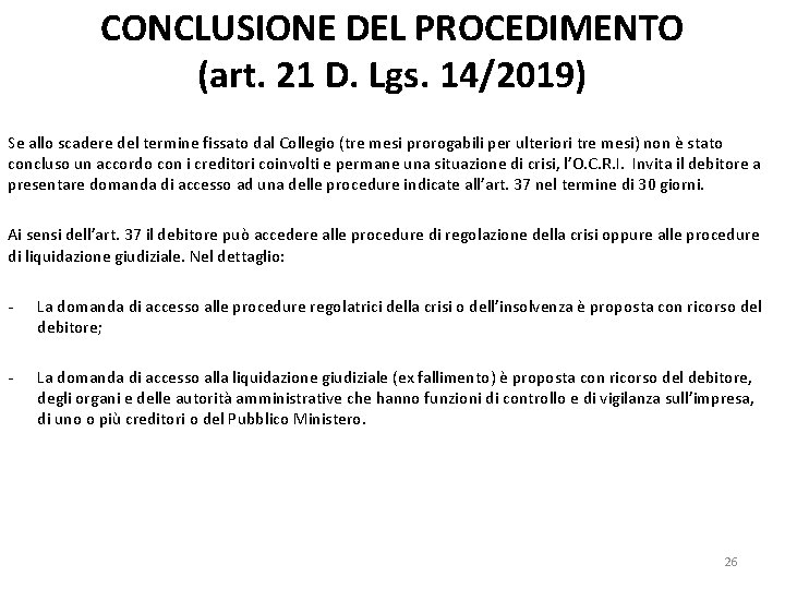 CONCLUSIONE DEL PROCEDIMENTO (art. 21 D. Lgs. 14/2019) Se allo scadere del termine fissato