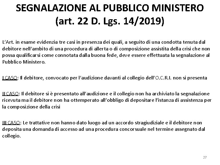 SEGNALAZIONE AL PUBBLICO MINISTERO (art. 22 D. Lgs. 14/2019) L’Art. in esame evidenzia tre