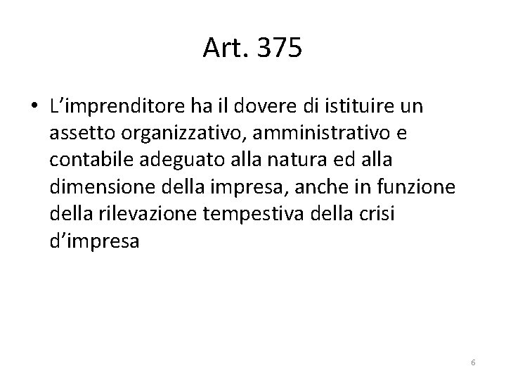 Art. 375 • L’imprenditore ha il dovere di istituire un assetto organizzativo, amministrativo e