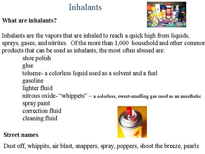 Inhalants What are inhalants? Inhalants are the vapors that are inhaled to reach a