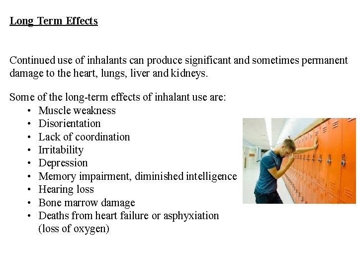 Long Term Effects Continued use of inhalants can produce significant and sometimes permanent damage