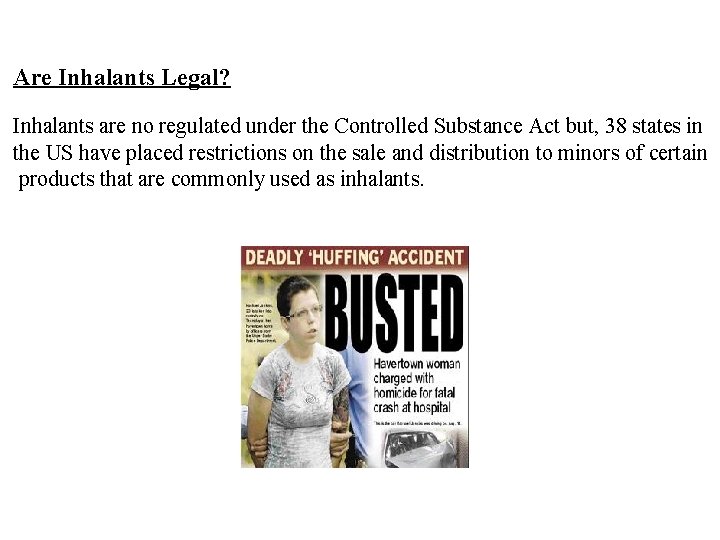 Are Inhalants Legal? Inhalants are no regulated under the Controlled Substance Act but, 38