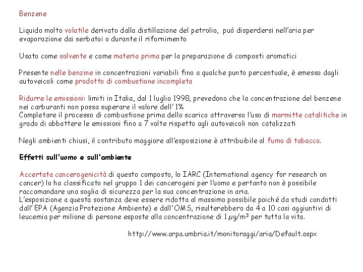 Benzene Liquido molto volatile derivato dalla distillazione del petrolio, può disperdersi nell’aria per evaporazione