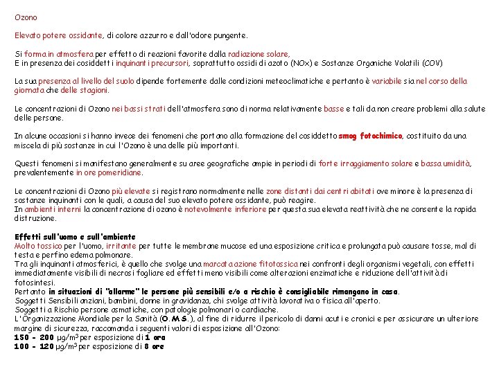 Ozono Elevato potere ossidante, di colore azzurro e dall'odore pungente. Si forma in atmosfera