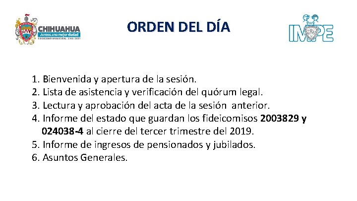 ORDEN DEL DÍA 1. Bienvenida y apertura de la sesión. 2. Lista de asistencia