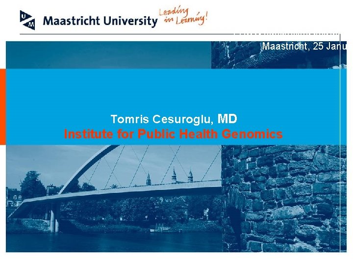 PAOG nascholing Jeugdgez Maastricht, 25 Januar Tomris Cesuroglu, MD Institute for Public Health Genomics