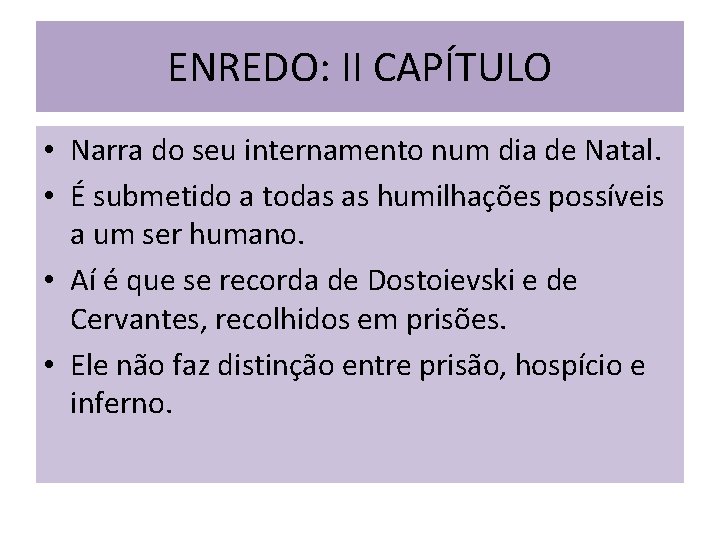 ENREDO: II CAPÍTULO • Narra do seu internamento num dia de Natal. • É