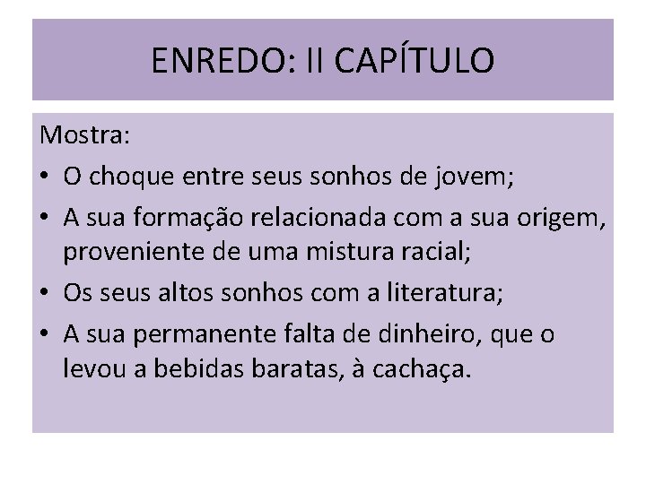 ENREDO: II CAPÍTULO Mostra: • O choque entre seus sonhos de jovem; • A