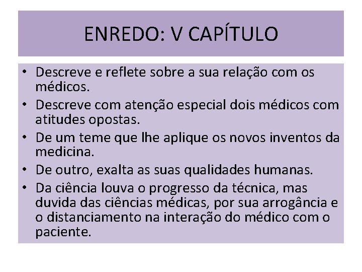 ENREDO: V CAPÍTULO • Descreve e reflete sobre a sua relação com os médicos.