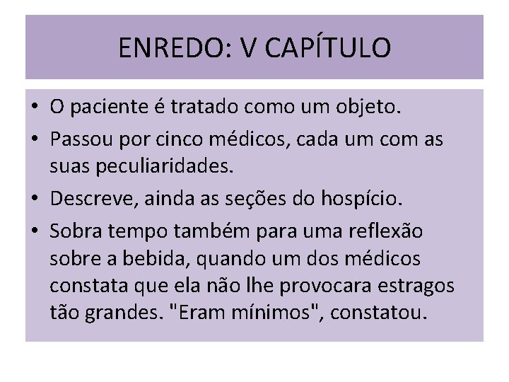 ENREDO: V CAPÍTULO • O paciente é tratado como um objeto. • Passou por