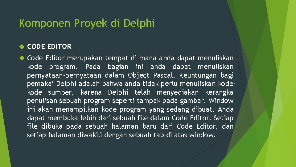 Komponen Proyek di Delphi CODE EDITOR Code Editor merupakan tempat di mana anda dapat
