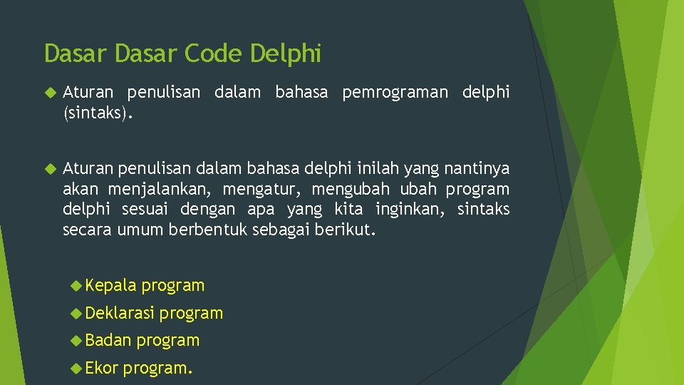 Dasar Code Delphi Aturan penulisan dalam bahasa pemrograman delphi (sintaks). Aturan penulisan dalam bahasa