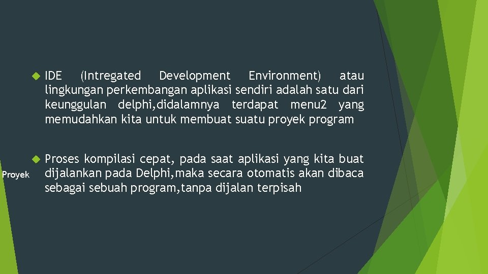 Proyek IDE (Intregated Development Environment) atau lingkungan perkembangan aplikasi sendiri adalah satu dari keunggulan