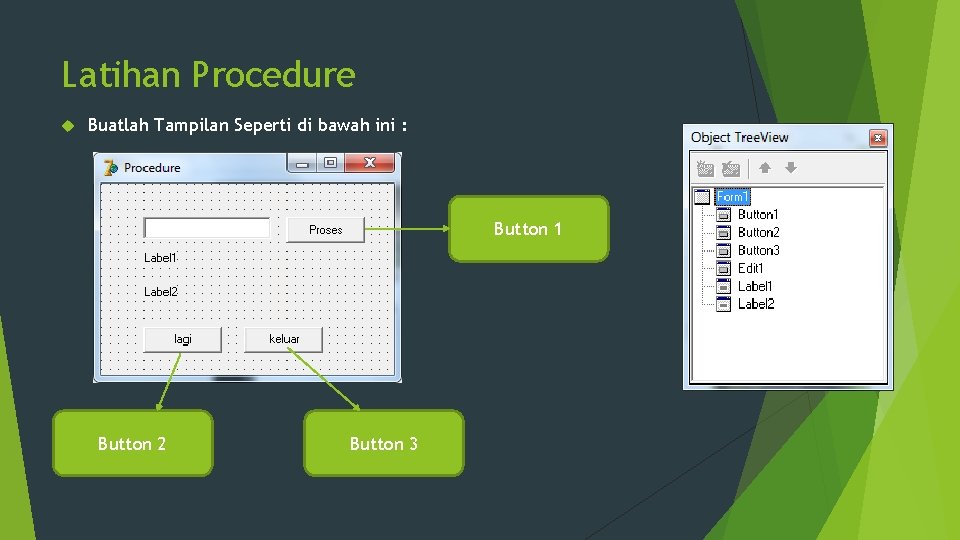 Latihan Procedure Buatlah Tampilan Seperti di bawah ini : Button 1 Button 2 Button