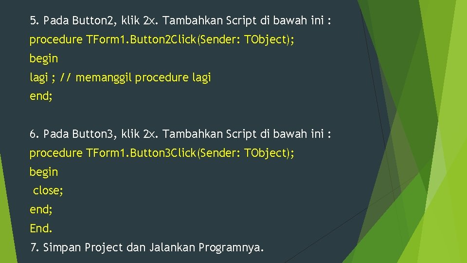 5. Pada Button 2, klik 2 x. Tambahkan Script di bawah ini : procedure