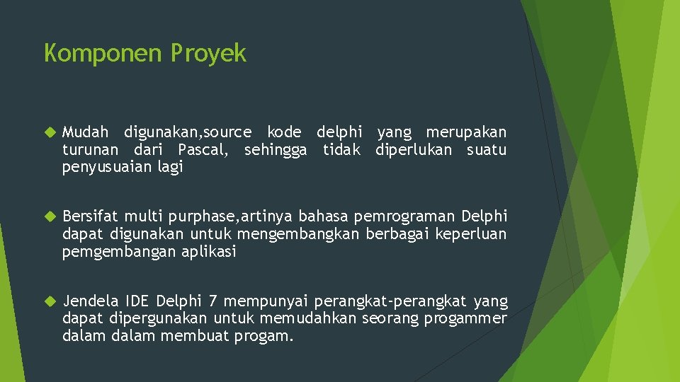 Komponen Proyek Mudah digunakan, source kode delphi yang merupakan turunan dari Pascal, sehingga tidak