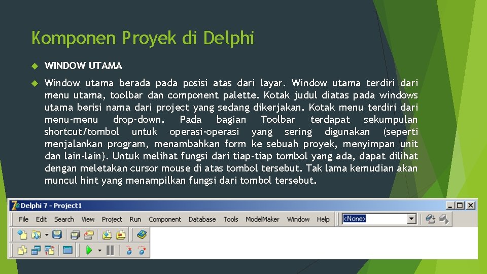 Komponen Proyek di Delphi WINDOW UTAMA Window utama berada posisi atas dari layar. Window