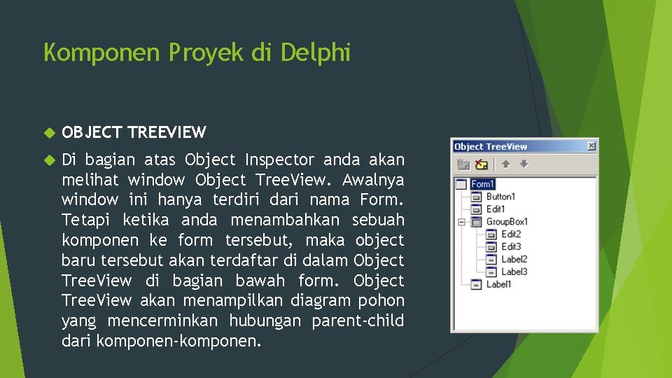 Komponen Proyek di Delphi OBJECT TREEVIEW Di bagian atas Object Inspector anda akan melihat
