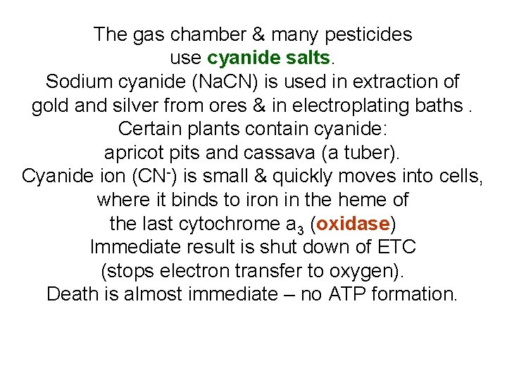 The gas chamber & many pesticides use cyanide salts. Sodium cyanide (Na. CN) is