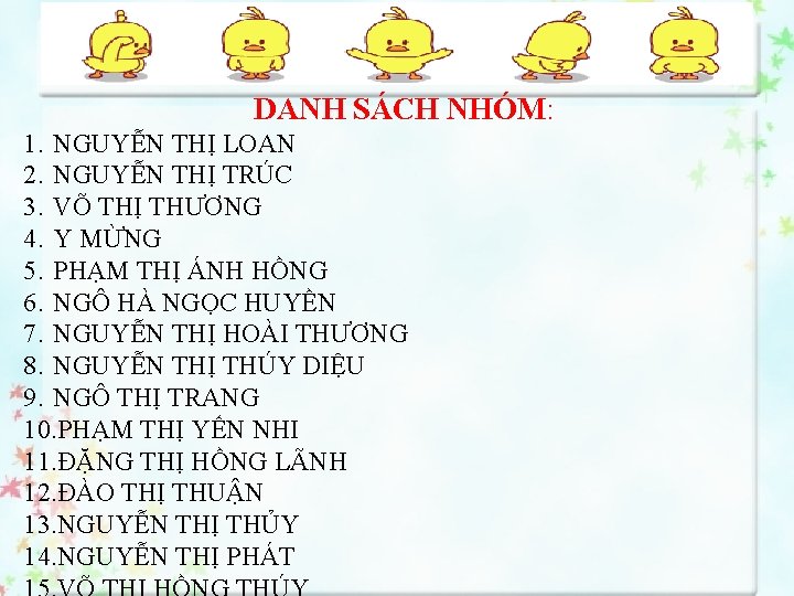 DANH SÁCH NHÓM: 1. NGUYỄN THỊ LOAN 2. NGUYỄN THỊ TRÚC 3. VÕ THỊ